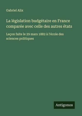 La législation budgétaire en France comparée avec celle des autres états