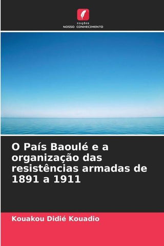 O País Baoulé e a organização das resistências armadas de 1891 a 1911