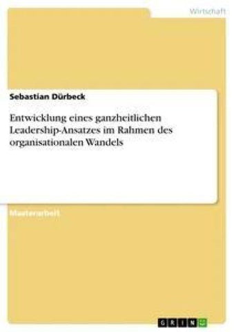 Entwicklung eines ganzheitlichen Leadership-Ansatzes im Rahmen des organisationalen Wandels