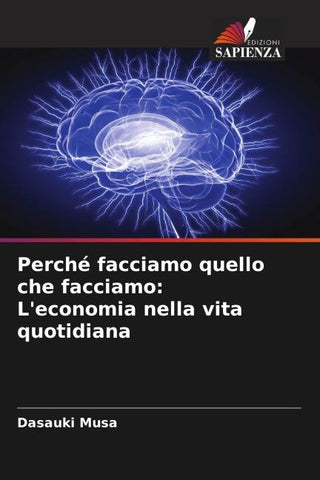 Perché facciamo quello che facciamo: L'economia nella vita quotidiana