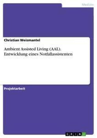 Ambient Assisted Living (AAL). Entwicklung eines Notfallassistenten