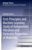 First-Principles and Machine Learning Study of Anharmonic Vibration and Dielectric Properties of Materials