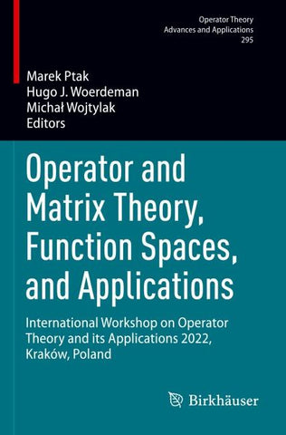 Operator and Matrix Theory, Function Spaces, and Applications
