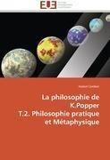 La philosophie de K.Popper T.2. Philosophie pratique et Métaphysique