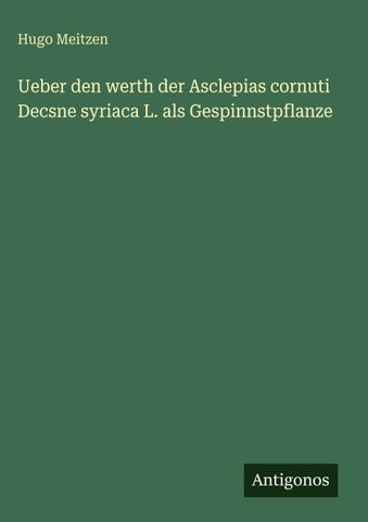 Ueber den werth der Asclepias cornuti Decsne syriaca L. als Gespinnstpflanze