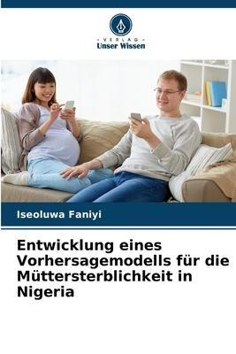 Entwicklung eines Vorhersagemodells für die Müttersterblichkeit in Nigeria