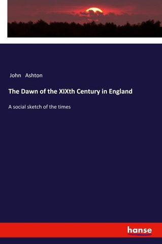 The Dawn of the XIXth Century in England