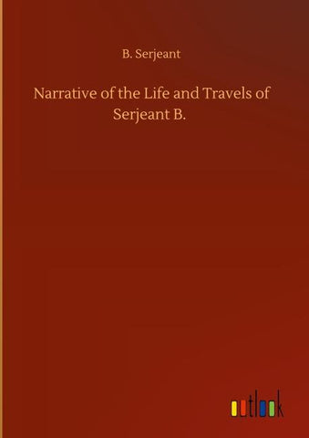 Narrative of the Life and Travels of Serjeant B.