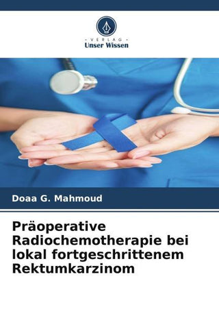 Präoperative Radiochemotherapie bei lokal fortgeschrittenem Rektumkarzinom