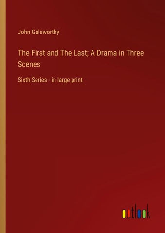 The First and The Last; A Drama in Three Scenes