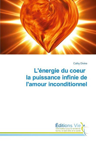 L'énergie du coeur la puissance infinie de l'amour inconditionnel