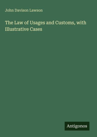 The Law of Usages and Customs, with Illustrative Cases