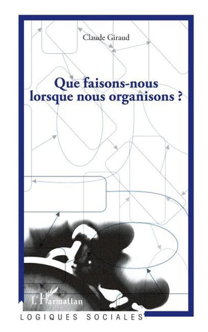 Que faisons-nous lorsque nous organisons ?