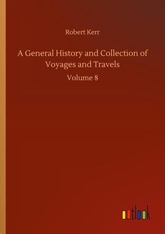 A General History and Collection of Voyages and Travels