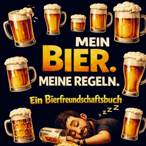 Mein Bier. Meine Regeln. Ein Bierfreundschaftsbuch