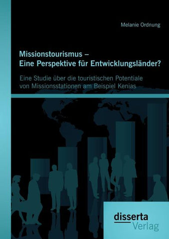 Missionstourismus - Eine Perspektive für Entwicklungsländer?: Eine Studie über die touristischen Potentiale von Missionsstationen am Beispiel Kenias