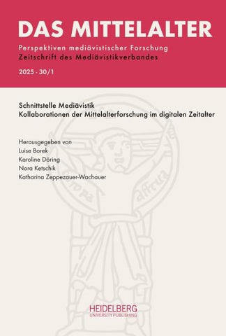 Das Mittelalter. Perspektiven mediävistischer Forschung : Zeitschrift... / 2025, Band 30, Heft 1