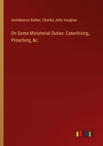 On Some Ministerial Duties: Catechizing, Preaching, &c.