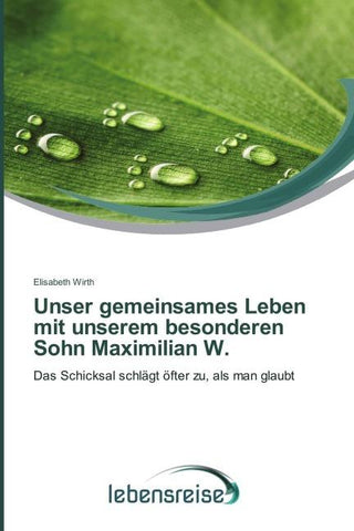 Unser gemeinsames Leben mit unserem besonderen Sohn Maximilian W.