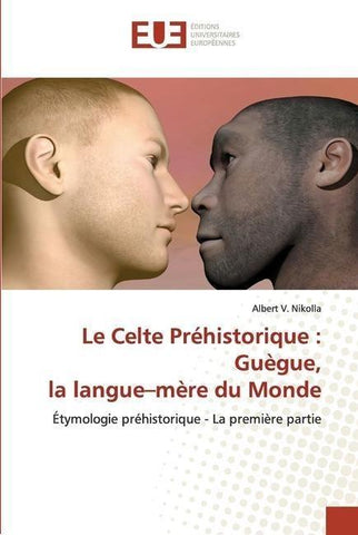 Le Celte Préhistorique : Guègue, la langue-mère du Monde
