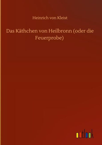 Das Käthchen von Heilbronn (oder die Feuerprobe)