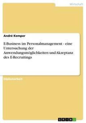 E-Business im Personalmanagement - eine Untersuchung der Anwendungsmöglichkeiten und Akzeptanz des E-Recruitings