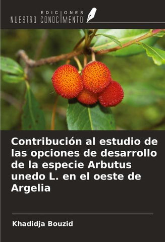 Contribución al estudio de las opciones de desarrollo de la especie Arbutus unedo L. en el oeste de Argelia