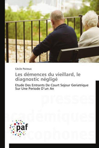 Les démences du vieillard, le diagnostic négligé
