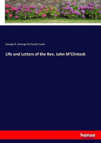 Life and Letters of the Rev. John M'Clintock