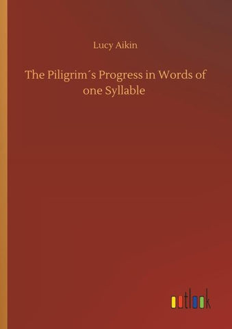 The Piligrim´s Progress in Words of one Syllable