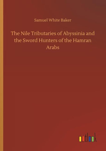 The Nile Tributaries of Abyssinia and the Sword Hunters of the Hamran Arabs