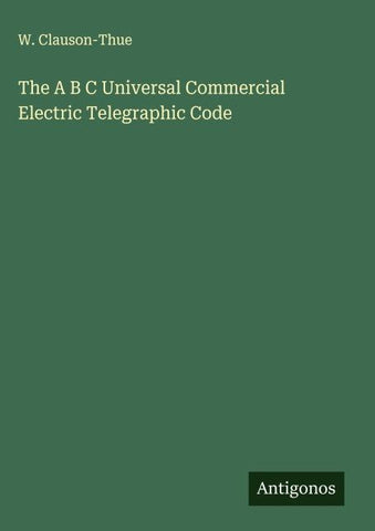 The A B C Universal Commercial Electric Telegraphic Code