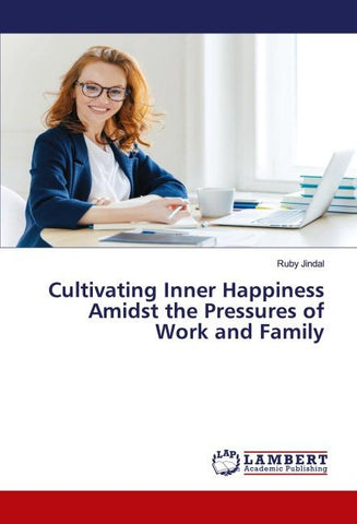 Cultivating Inner Happiness Amidst the Pressures of Work and Family