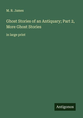 Ghost Stories of an Antiquary; Part 2, More Ghost Stories