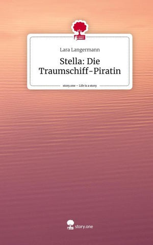 Stella: Die Traumschiff-Piratin. Life is a Story - story.one