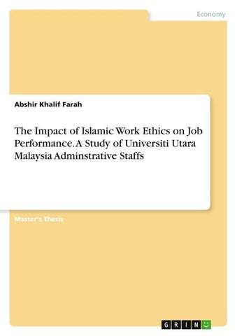 The Impact of Islamic Work Ethics on Job Performance. A Study of Universiti Utara Malaysia Adminstrative Staffs