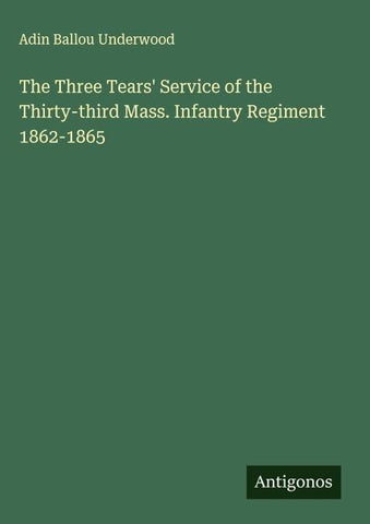The Three Tears' Service of the Thirty-third Mass. Infantry Regiment 1862-1865