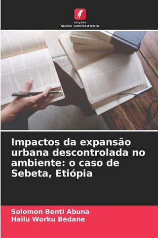 Impactos da expansão urbana descontrolada no ambiente: o caso de Sebeta, Etiópia
