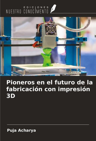 Pioneros en el futuro de la fabricación con impresión 3D