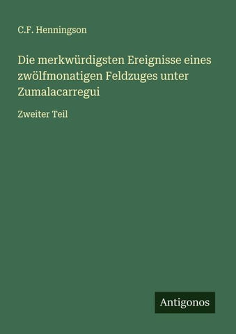 Die merkwürdigsten Ereignisse eines zwölfmonatigen Feldzuges unter Zumalacarregui