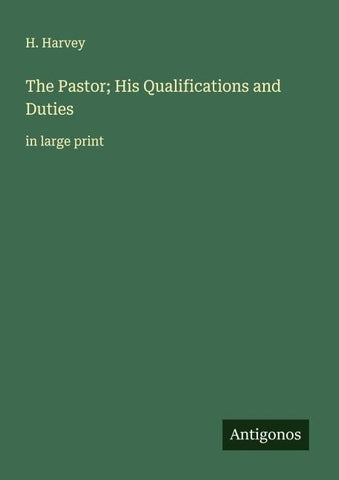 The Pastor; His Qualifications and Duties