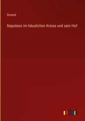 Napoleon im häuslichen Kreise und sein Hof