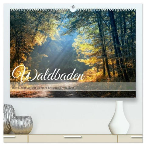 Waldbaden - Durch Achtsamkeit zu einer besseren Gesundheit (hochwertiger Premium Wandkalender 2026 DIN A2 quer), Kunstdruck in Hochglanz