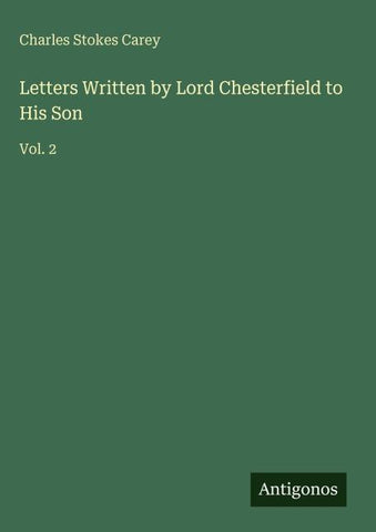 Letters Written by Lord Chesterfield to His Son