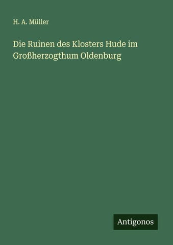 Die Ruinen des Klosters Hude im Großherzogthum Oldenburg