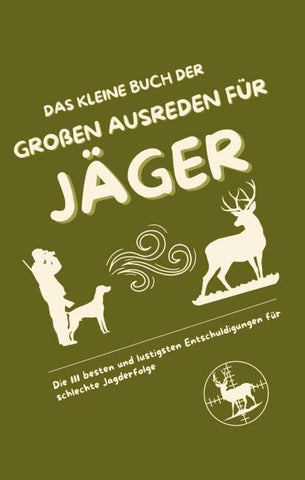 Das kleine Buch der großen Ausreden für Jäger