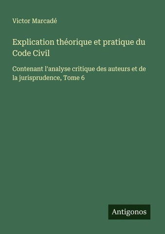 Explication théorique et pratique du Code Civil