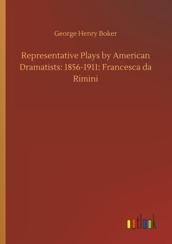 Representative Plays by American Dramatists: 1856-1911: Francesca da Rimini