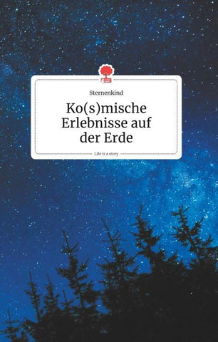 Ko(s)mische Erlebnisse auf der Erde. Life is a Story - story.one