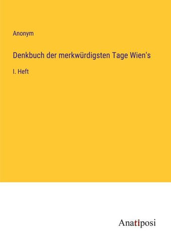 Denkbuch der merkwürdigsten Tage Wien's